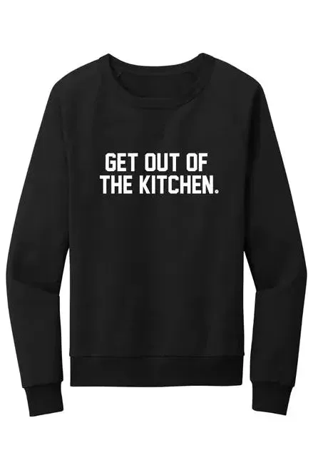 Get Out of the Kitchen Sweatshirt